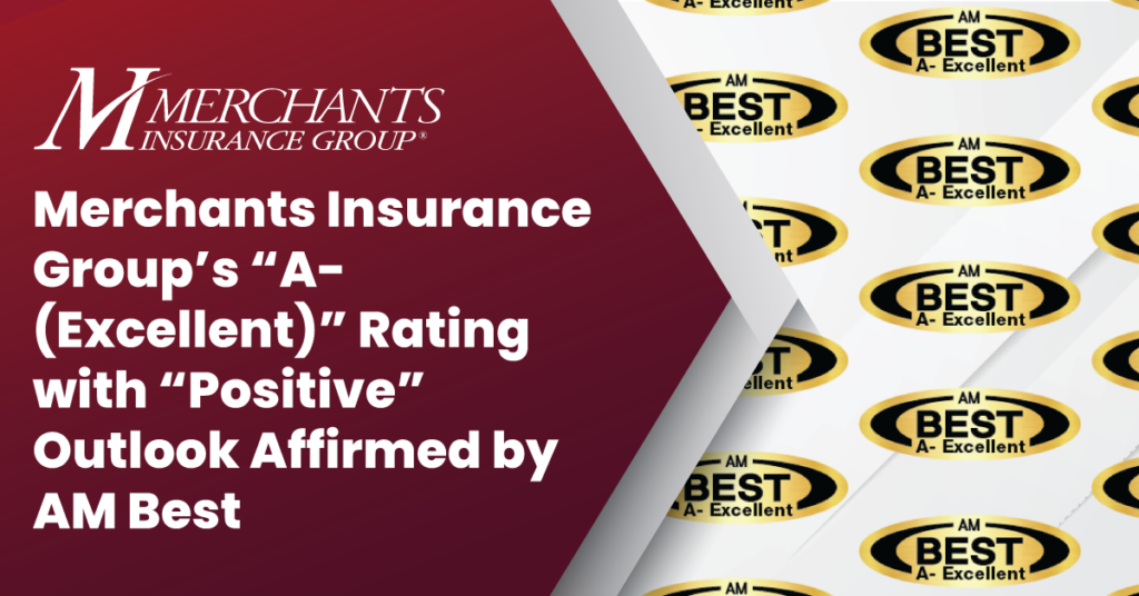 Step & repeat "AM Best A- Excellent rating" logo; text on maroon background reads "Merchants Insurance Group's A- (Excellent) Rating with Positive Outlook Affirmed by AM Best"